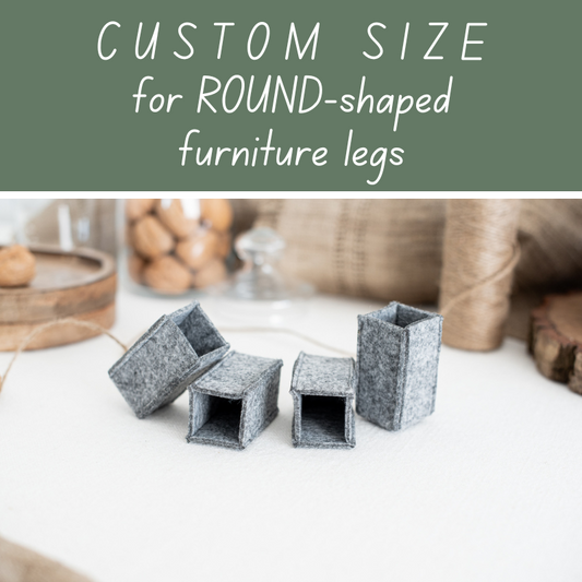 Felt CHAIR SOCKS | CUSTOM SIZE for ROUND-shaped FURNITURE LEGS